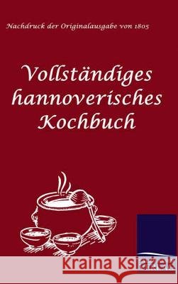 Vollständiges hannoverisches Kochbuch Anonymus, Anonym 9783861950820 Salzwasser-Verlag im Europäischen Hochschulve - książka