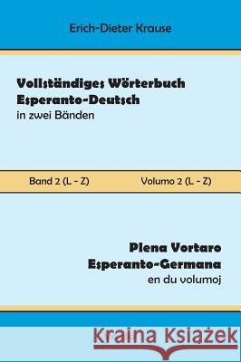 Vollständiges Wörterbuch Esperanto-Deutsch in zwei Bänden, Band 2 (L - Z) Erich-Dieter Krause 9781595693815 MONDIAL - książka