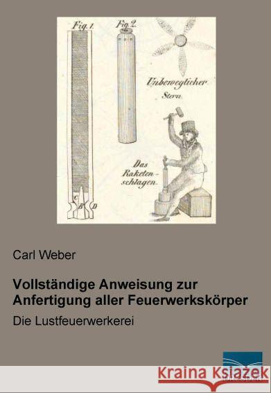 Vollständige Anweisung zur Anfertigung aller Feuerwerkskörper : Die Lustfeuerwerkerei Weber, Carl 9783956927324 Fachbuchverlag-Dresden - książka