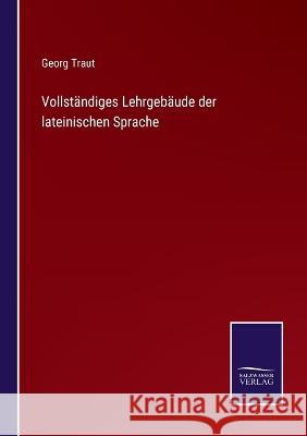 Vollständiges Lehrgebäude der lateinischen Sprache Georg Traut 9783375052287 Salzwasser-Verlag - książka