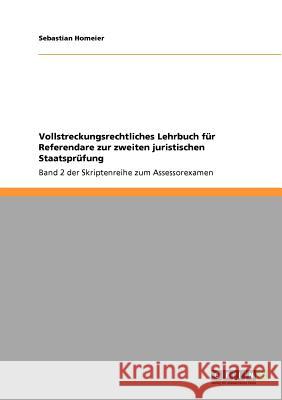 Vollstreckungsrechtliches Lehrbuch für Referendare zur zweiten juristischen Staatsprüfung: Band 2 der Skriptenreihe zum Assessorexamen Homeier, Sebastian 9783640763306 Grin Verlag - książka
