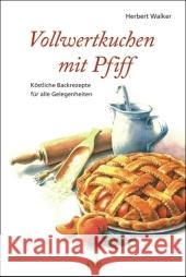 Vollwertkuchen mit Pfiff : Köstliche Backrezepte für alle Gelegenheiten Walker, Herbert   9783895662171 Pala-Verlag - książka