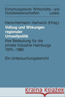 Vollzug Und Wirkungen Regionaler Umweltpolitik: Ihre Bedeutung Für Die Private Industrie Hamburgs 1970-1980 Hartwich, Hans-Herman 9783663011347 Vs Verlag Fur Sozialwissenschaften - książka