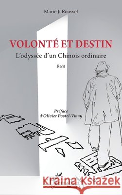 Volont? et destin: L'odyss?e d'un Chinois ordinaire Marie J Olivier Postel-Vinay 9782336463490 Editions L'Harmattan - książka