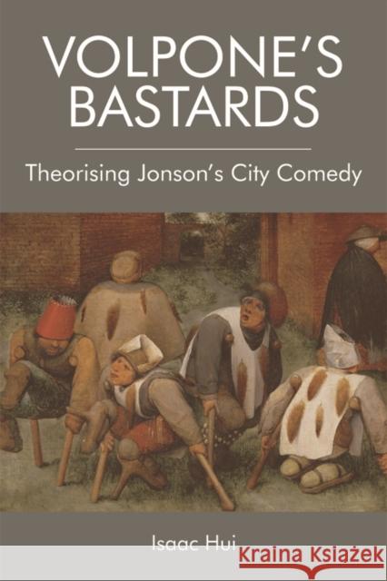 Volpone's Bastards: Theorising Jonson's City Comedy Isaac Hui 9781474452496 Edinburgh University Press - książka