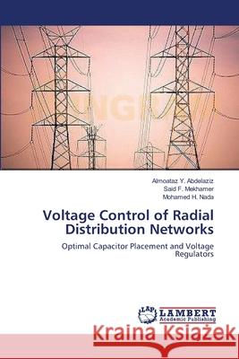 Voltage Control of Radial Distribution Networks Abdelaziz Almoataz y.                    Mekhamer Said F.                         Nada Mohamed H. 9783659415470 LAP Lambert Academic Publishing - książka