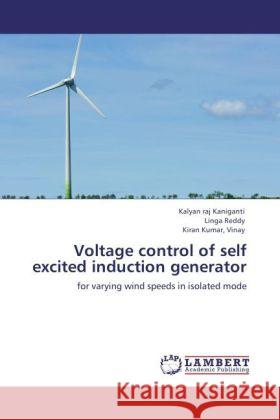 Voltage control of self excited induction generator Kaniganti, Kalyan raj, Reddy, Linga, Vinay, Kiran Kumar, 9783848499687 LAP Lambert Academic Publishing - książka