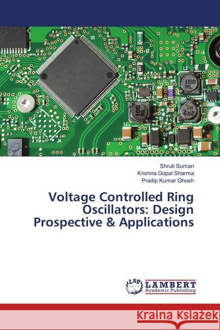 Voltage Controlled Ring Oscillators: Design Prospective & Applications Suman, Shruti; Sharma, Krishna Gopal; Ghosh, Pradip Kumar 9786138388616 LAP Lambert Academic Publishing - książka