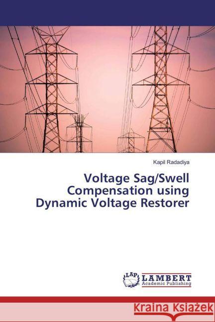 Voltage Sag/Swell Compensation using Dynamic Voltage Restorer Radadiya, Kapil 9783659904141 LAP Lambert Academic Publishing - książka