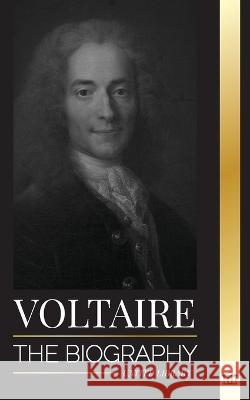 Voltaire: The Biography a French Enlightenment Writer and his Love Affair with Philosophy United Library 9789493311930 United Library - książka