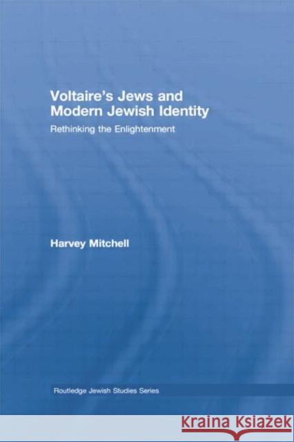 Voltaire's Jews and Modern Jewish Identity: Rethinking the Enlightenment Harvey Mitchell 9781138789265 Routledge - książka