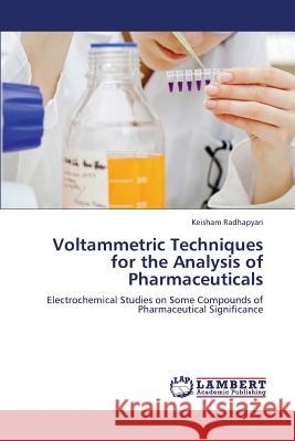 Voltammetric Techniques for the Analysis of Pharmaceuticals Radhapyari Keisham 9783659324758 LAP Lambert Academic Publishing - książka