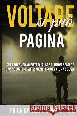 Voltare Pagina Si Può'!: Chi Vuole Veramente Qualcosa, Trova Sempre Una Soluzione. La Martina, Francesco 9781693335716 Independently Published - książka