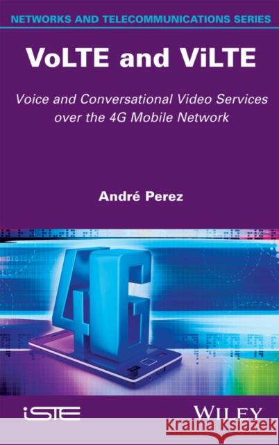 Volte and Vilte: Voice and Conversational Video Services Over the 4g Mobile Network Andre Perez 9781848219236 Wiley-Iste - książka