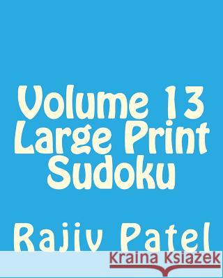 Volume 13 Large Print Sudoku: Fun, Large Grid Sudoku Puzzles Rajiv Patel 9781482319385 Createspace - książka