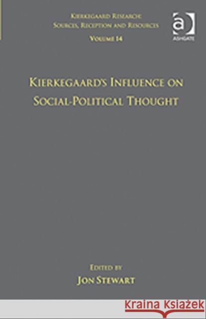 Volume 14: Kierkegaard's Influence on Social-Political Thought Jon Stewart   9781409434917 Ashgate Publishing Limited - książka