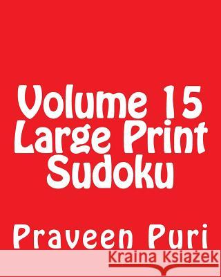 Volume 15 Large Print Sudoku: Fun, Large Print Sudoku Puzzles Praveen Puri 9781482319743 Createspace - książka