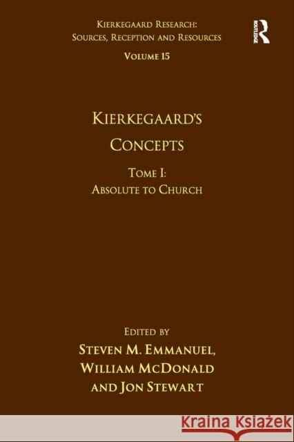 Volume 15, Tome I: Kierkegaard's Concepts: Absolute to Church William McDonald 9781032099064 Routledge - książka