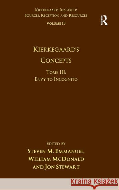 Volume 15, Tome III: Kierkegaard's Concepts: Envy to Incognito Dr. Jon Stewart Steven M. Emmanuel William McDonald 9781472434326 Ashgate Publishing Limited - książka