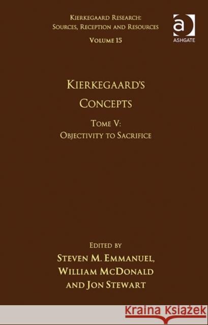 Volume 15, Tome V: Kierkegaard's Concepts: Objectivity to Sacrifice Jon Stewart Steven M. Emmanuel William McDonald 9781472453891 Ashgate Publishing Limited - książka