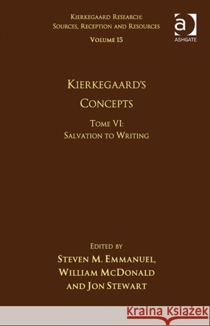 Volume 15, Tome VI: Kierkegaard's Concepts: Salvation to Writing Jon Stewart Steven M. Emmanuel William McDonald 9781472461797 Ashgate Publishing Limited - książka