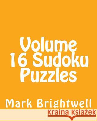 Volume 16 Sudoku Puzzles: Fun, Large Print Sudoku Puzzles Mark Brightwell 9781482000511 Createspace - książka