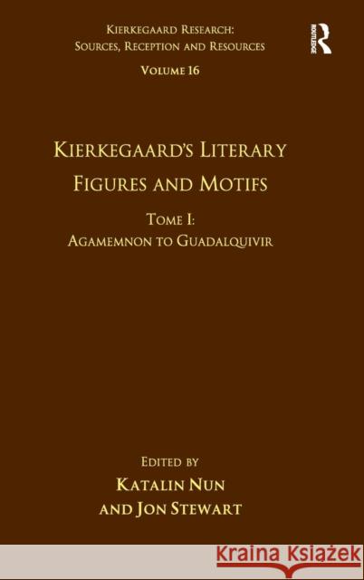 Volume 16, Tome I: Kierkegaard's Literary Figures and Motifs: Agamemnon to Guadalquivir Nun, Katalin 9781472441362 Ashgate Publishing Limited - książka