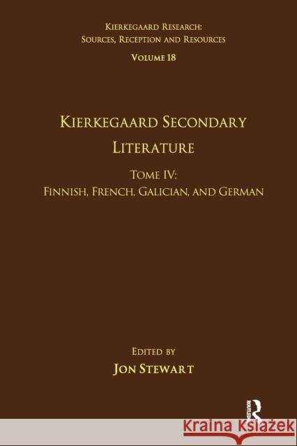 Volume 18, Tome IV: Kierkegaard Secondary Literature: Finnish, French, Galician, and German Jon Stewart 9781032097602 Routledge - książka