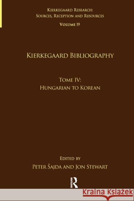 Volume 19, Tome IV: Kierkegaard Bibliography: Hungarian to Korean Peter Sajda Jon Stewart 9781032097275 Routledge - książka