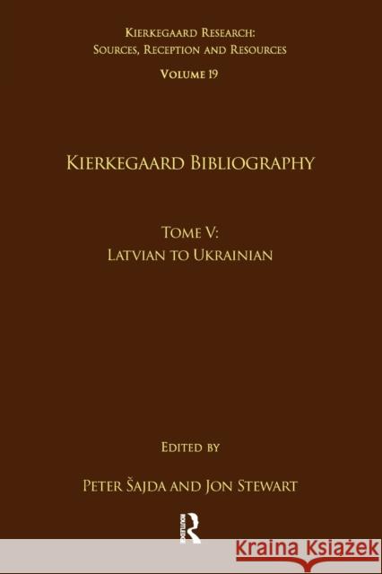 Volume 19, Tome V: Kierkegaard Bibliography: Latvian to Ukrainian Peter Sajda Jon Stewart 9781032097268 Routledge - książka