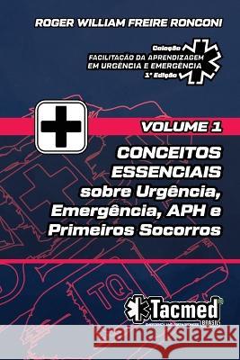 VOLUME 1 - CONCEITOS ESSENCIAIS sobre Urgencia, Emergencia, APH e Primeiros Socorros Roger Ronconi   9786500736915 Camara Brasileira Do Livro, Sp, Brasil - książka