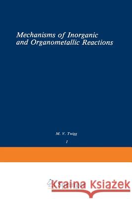 Volume 1: Mechanisms of Inorganic and Organometallic Reactions Twigg                                    M. Twigg 9781461574125 Springer - książka