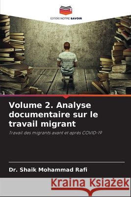 Volume 2. Analyse documentaire sur le travail migrant Mohammad Rafi, Dr. Shaik 9786207834785 Editions Notre Savoir - książka