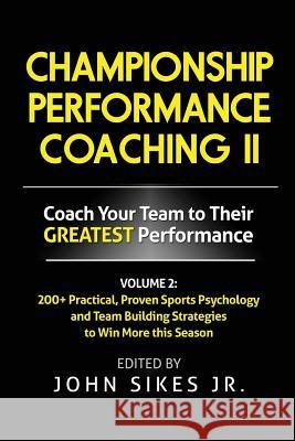 Volume 2 Championship Performance Coaching: 101 practical, Proven Sports Psychology and Team Building Strategies to Achieve Your Dream Season Sikes, John, Jr. 9781539570394 Createspace Independent Publishing Platform - książka