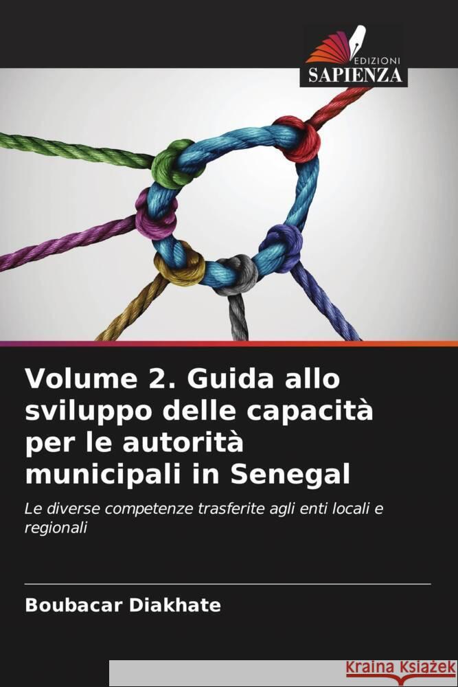 Volume 2. Guida allo sviluppo delle capacità per le autorità municipali in Senegal Diakhate, Boubacar 9786206442707 Edizioni Sapienza - książka