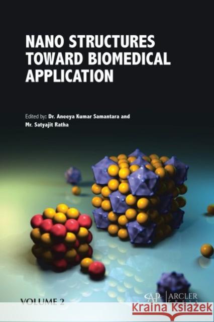 Volume 2: Nano Structures Toward Biomedical Application Aneeya Kumar Samantara Satyajit Ratha 9781773615400 Arcler Press - książka