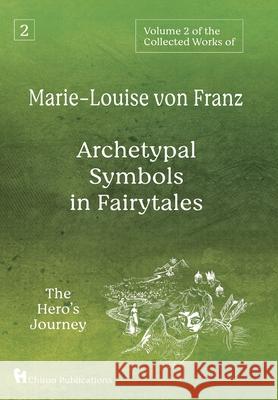 Volume 2 of the Collected Works of Marie-Louise von Franz: Archetypal Symbols in Fairytales: The Hero's Journey Marie-Louise Vo 9781630519513 Chiron Publications - książka
