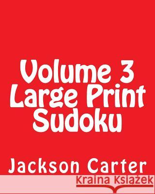 Volume 3 Large Print Sudoku: Fun, Large Print Sudoku Puzzles Jackson Carter 9781482057430 Createspace - książka