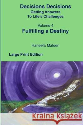 Volume 4 Fulfilling A Destiny Decisions Decisions Getting Answers to Life's Challenges Haneefa Mateen 9781737721970 Haneefa Mateen - książka