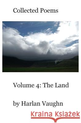 Volume 4: The Land: Collected Poems Harlan Vaughn 9781479185405 Createspace - książka