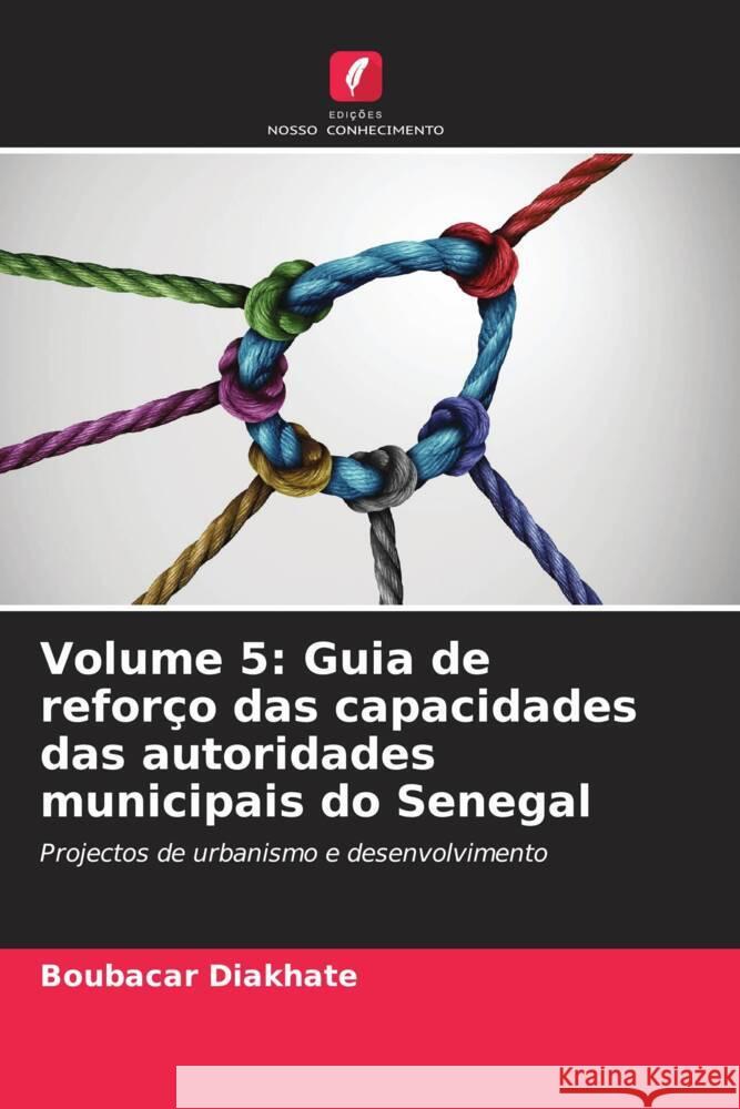 Volume 5: Guia de reforço das capacidades das autoridades municipais do Senegal Diakhate, Boubacar 9786206399230 Edições Nosso Conhecimento - książka