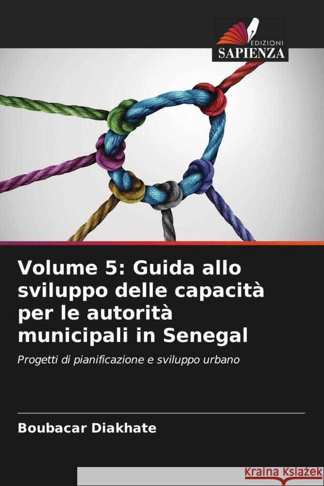 Volume 5: Guida allo sviluppo delle capacità per le autorità municipali in Senegal Diakhate, Boubacar 9786206399223 Edizioni Sapienza - książka