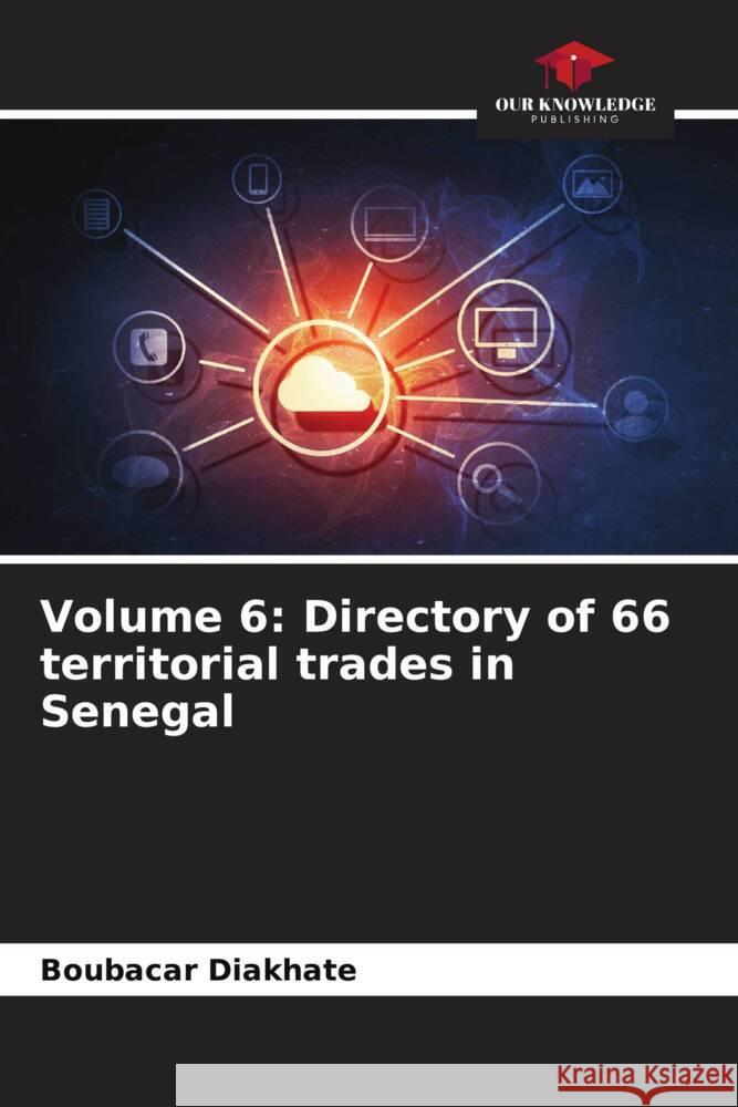 Volume 6: Directory of 66 territorial trades in Senegal Diakhate, Boubacar 9786207114740 Our Knowledge Publishing - książka