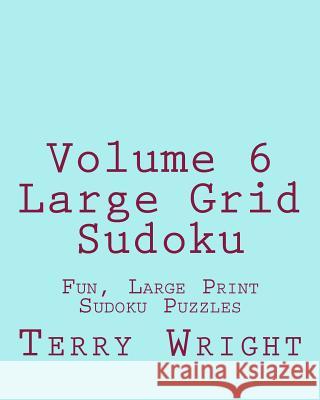 Volume 6 Large Grid Sudoku: Fun, Large Print Sudoku Puzzles Terry Wright 9781482015577 Createspace - książka