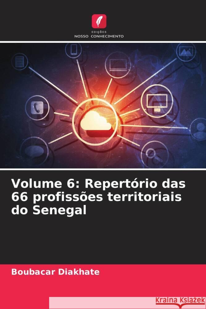 Volume 6: Repertório das 66 profissões territoriais do Senegal Diakhate, Boubacar 9786207114825 Edições Nosso Conhecimento - książka