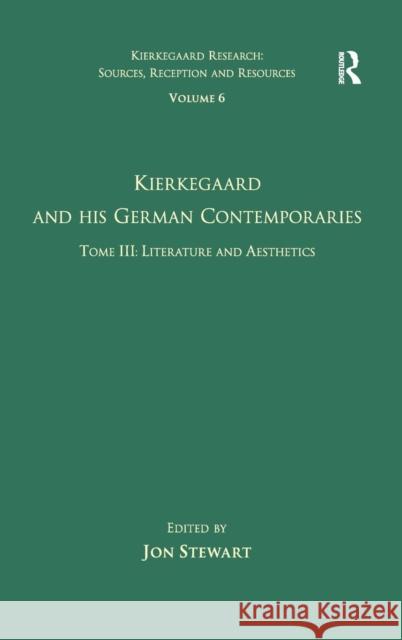 Volume 6, Tome III: Kierkegaard and His German Contemporaries - Literature and Aesthetics Jon Stewart   9780754662860 Ashgate Publishing Limited - książka