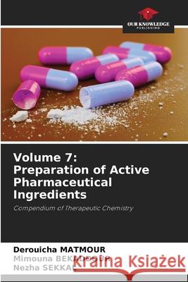 Volume 7: Preparation of Active Pharmaceutical Ingredients Matmour, Derouicha, BEKADDOUR, Mimouna, SEKKAL, Nezha 9786208780937 Our Knowledge Publishing - książka