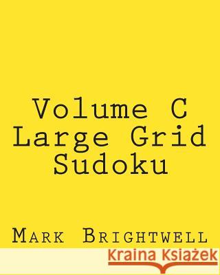 Volume C Large Grid Sudoku: Easy to Read, Large Grid Sudoku Puzzles Mark Brightwell 9781482024715 Createspace - książka