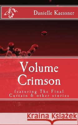 Volume Crimson: featuring The Final Curtain & other stories Kaessner, Danielle 9781497568228 Createspace - książka