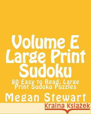 Volume E Large Print Sudoku: 80 Easy to Read, Large Print Sudoku Puzzles Megan Stewart 9781482004960 Createspace - książka